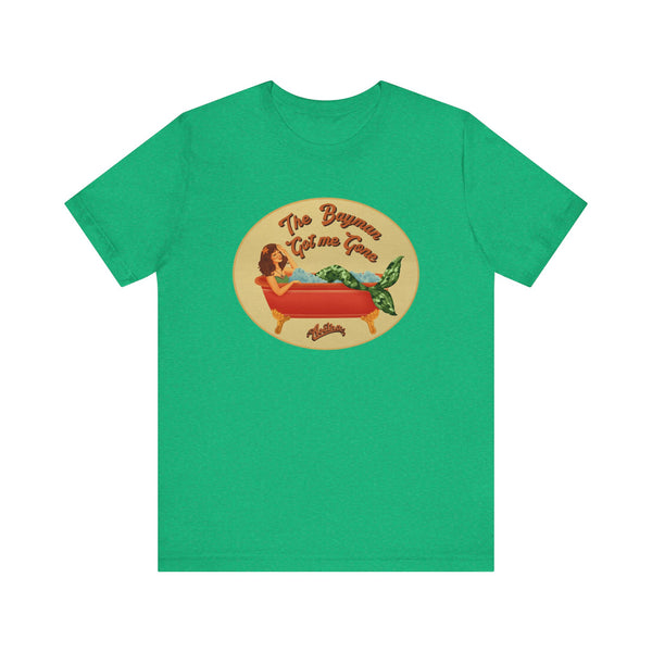 The BAYMAN GOT ME GONE Tee